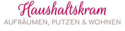Haushaltskram - Aufräumen, Putzen & Wohnen