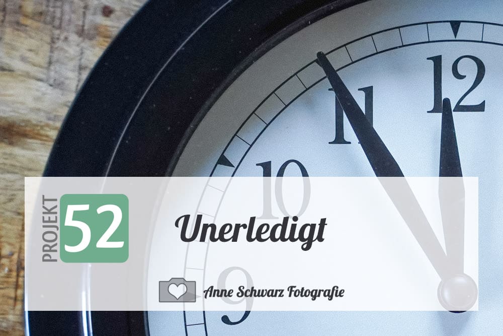 Projekt 52 - Unerledigt