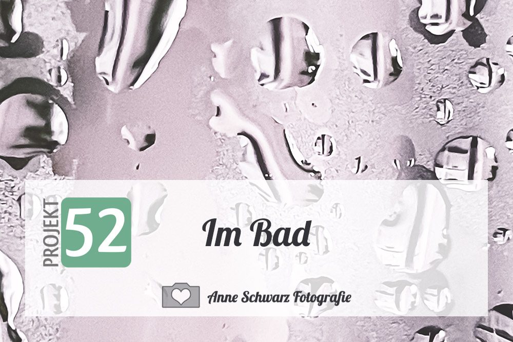 Projekt 52 - Im Bad - Wassertropfen